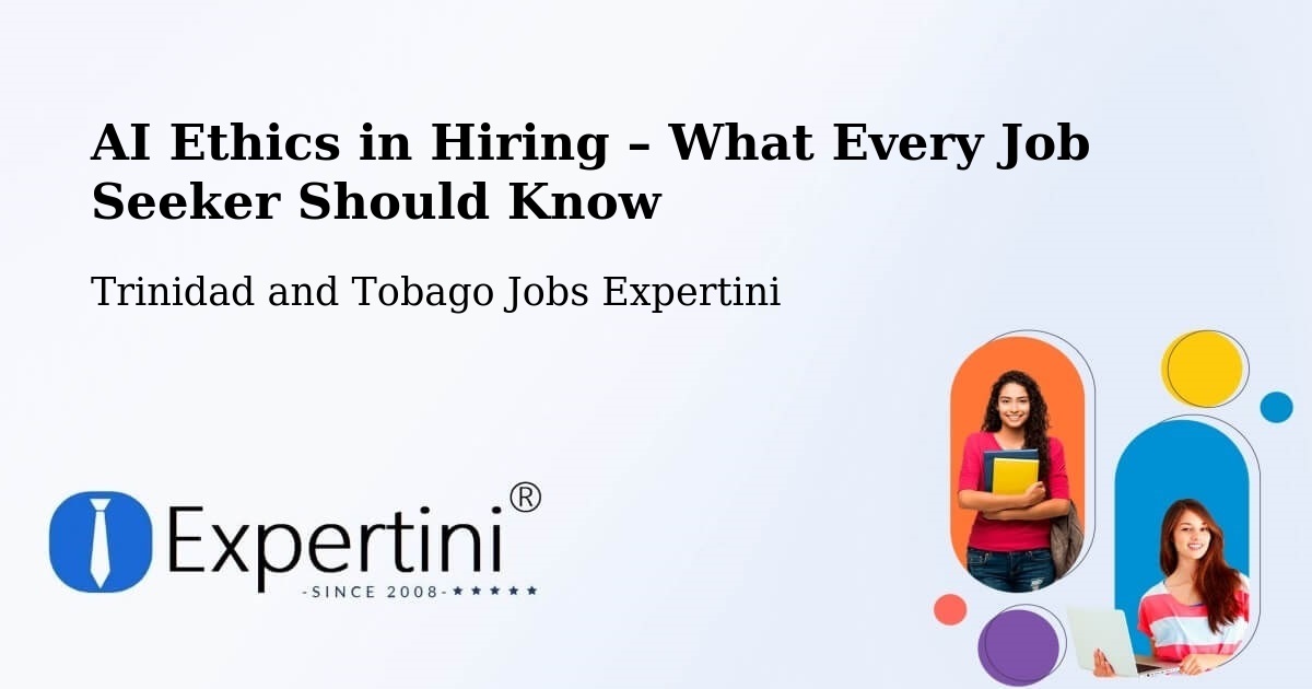 AI Ethics in Recruitment & Hiring – Trinidad and Tobago - Trinidad and Tobago Jobs Expertini