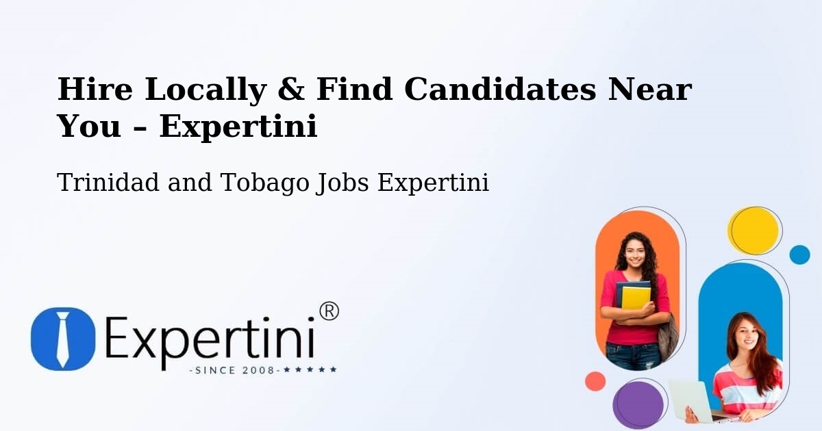 Hire Locally in Trinidad and Tobago – Find Qualified Candidates Near You - Trinidad and Tobago Jobs Expertini