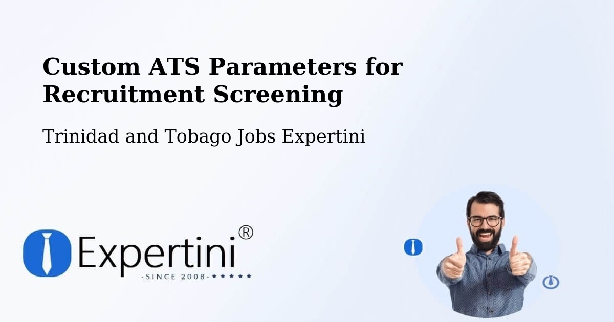 Custom ATS Parameters for Recruitment Screening - Trinidad and Tobago Jobs Expertini