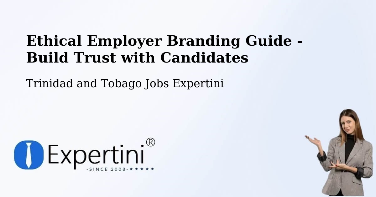Ethical Employer Branding Guide - Build Trust with Candidates - Trinidad and Tobago Jobs Expertini