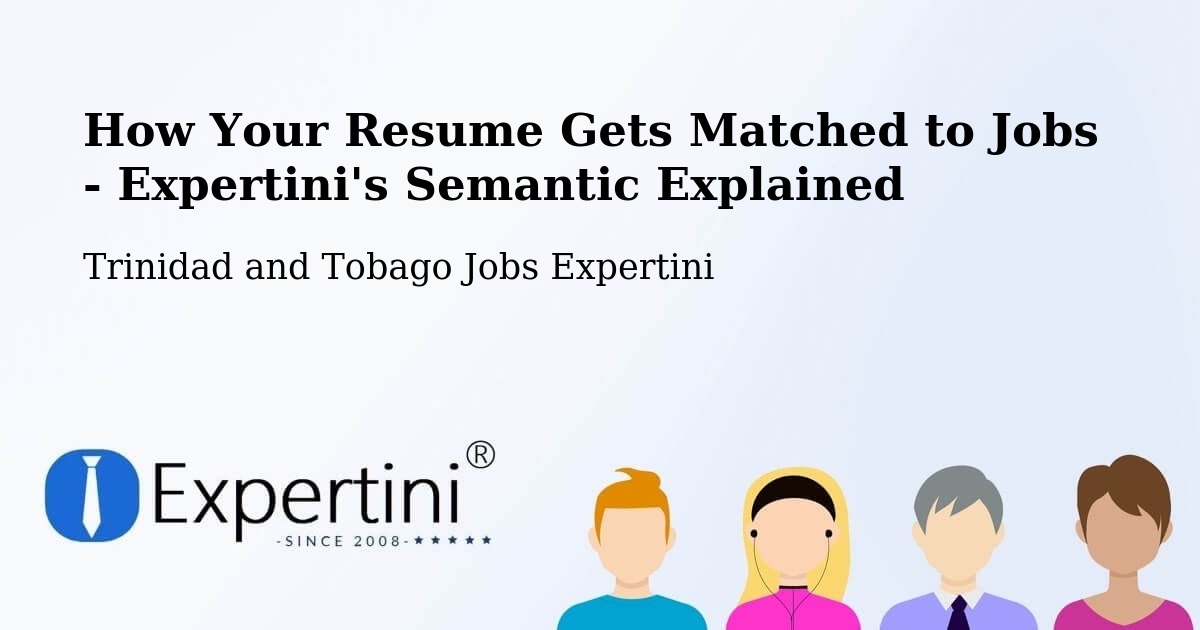 How Your Resume Gets Matched to Jobs - Expertini's Semantic Explained - Trinidad and Tobago Jobs Expertini
