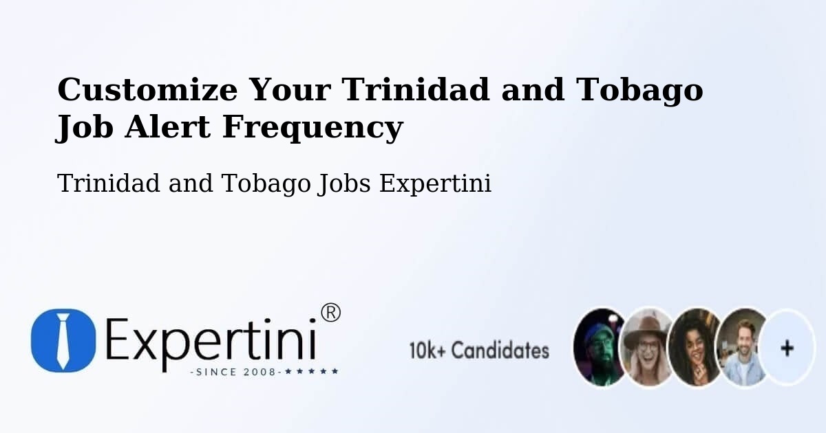 Customize Your Trinidad and Tobago Job Alert Frequency - Trinidad and Tobago Jobs Expertini