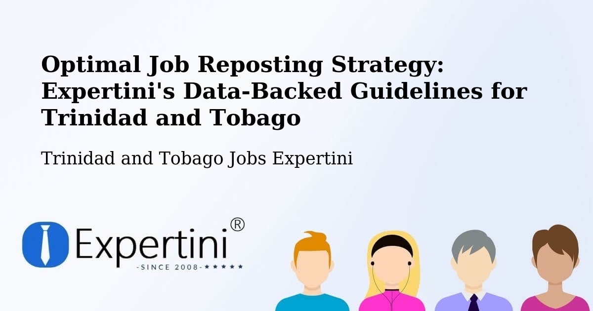 Optimal Job Reposting Strategy: Expertini's Data-Backed Guidelines for Trinidad and Tobago - Trinidad and Tobago Jobs Expertini