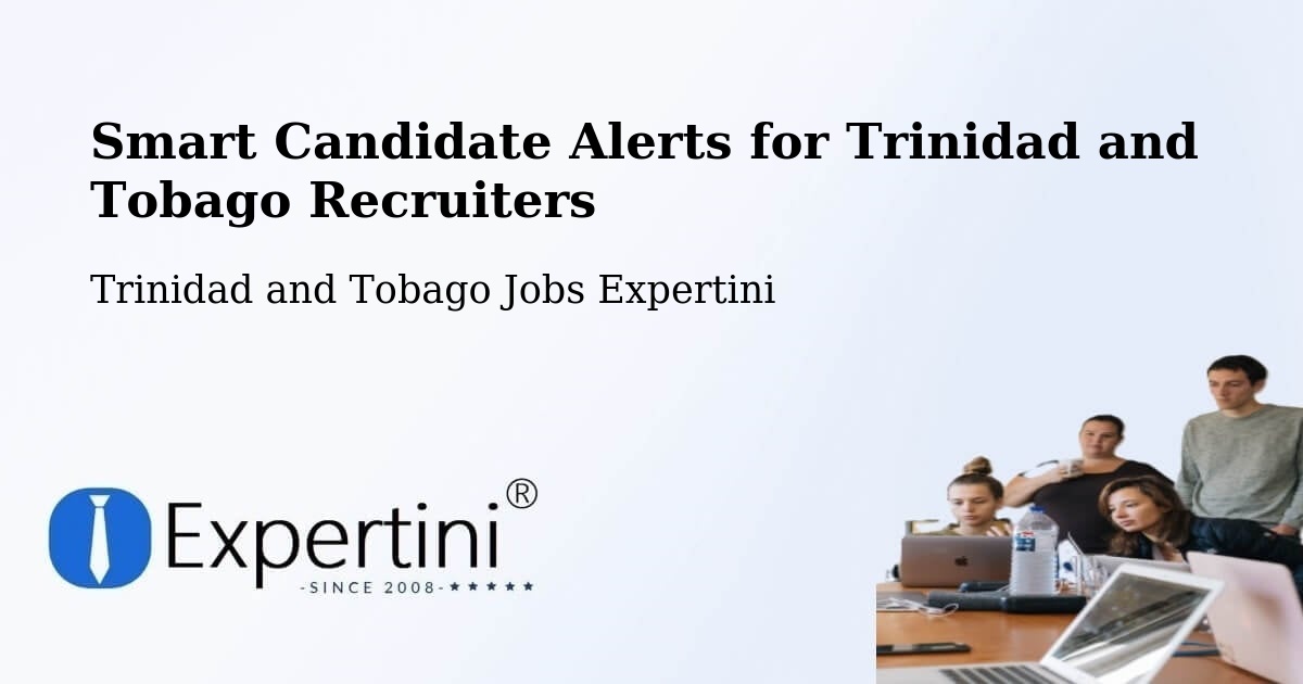 Smart Candidate Alerts for Trinidad and Tobago Recruiters - Trinidad and Tobago Jobs Expertini